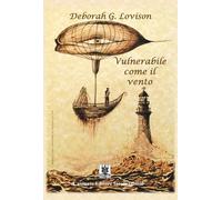 Libri Deborah G. Lovison - Vulnerabile come il vento - 2017
