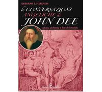 Libri Deborah Harkness - Le Conversazioni Angeliche Di John Dee. Cabala, Alchimi