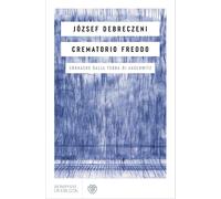 Crematorio freddo. Cronache dalla terra di Auschwitz - Debreczeni József