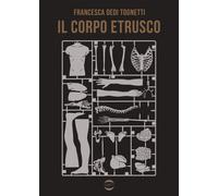 Libri Dedi Tognetti Francesca - Il Corpo Etrusco