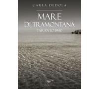 Libri Dedola Carla - Mare Di Tramontana. Taranto 1950