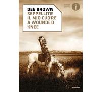 Libri Dee Brown - Seppellite il mio cuore a Wounded Knee - 2017