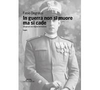 Libri Degrassi Fabio - In Guerra Non Si Muore Ma Si Cade. Liturgie Per Una Relig