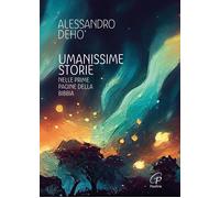 Libri Deho' Alessandro - Umanissime Storie. Nelle Prime Pagine Della Bibbia