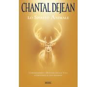 Libri Dejean Chantal - Lo Spirito Animale. Comprendere I Misteri Della Vita Attr