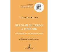 Libri del Castillo Ludovica - Scusami Se Tardo A Tornare. Goffredo Parise: Una Q