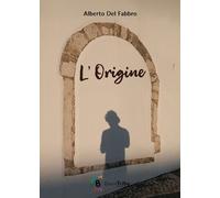 Libri Del Fabbro Alberto - L' Origine