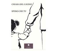 Libri Del Gaudio Chiara - Spero Che Tu