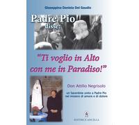 Padre Pio Disse: «Ti Voglio In Alto Con Me In Paradiso». Don Attilio Negrisolo,