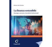 Libri Del Giudice Alfonso - La Finanza Sostenibile. Strategie, Mercato E Investi
