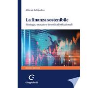 Libri Del Giudice Alfonso - La Finanza Sostenibile. Strategie, Mercato E Investi