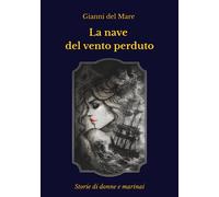 Libri Del Mare Gianni - La Nave Del Vento Perduto. Storie Di Donne E Marinai