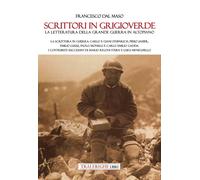 Scrittori In Grigioverde. La Letteratura Della Grande Guerra In Altopiano. La Sc