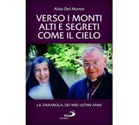 Libri Del Monte Aldo - Verso I Monti Alti E Segreti Come Il Cielo. La Parabola D