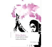Libri Del Monte Andrea - Rebus Banksy. L'uomo Dall'arte Ribelle