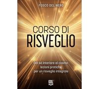 Libri Del Nero Fosco - Corso Di Risveglio. Dal Se Interiore Al Cosmo: Lezione Pr
