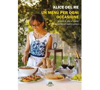 Libri Del Re Alice - Un Menu Per Ogni Occasione. Storie Di Vita E Ricette Per In