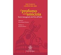 Libri Del Rio Chavez - Il Profumo Dell'amicizia. Storie Immaginarie Dal Peru All