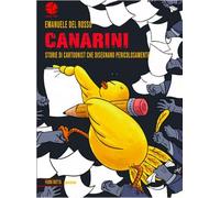 Libri Del Rosso Emanuele - Canarini. Storie Di Cartoonist Che Disegnano Pericolo