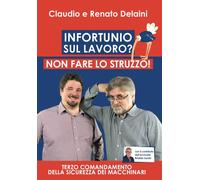 Libri Delaini C. - Infortunio sul lavoro? Non fare lo struzzo - Terzo comandame