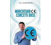 Libri Delaini C. - Marcatura Ce: Concetti Base