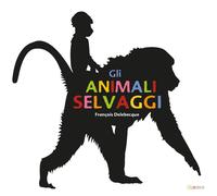 Libri Delebecque FranÃ§ois - Gli Animali Selvaggi. Ediz. Illustrata