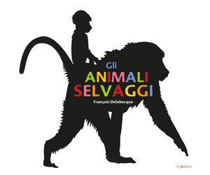 Libri Delebecque FranÃ§ois - Gli Animali Selvaggi. Ediz. Illustrata