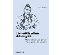 Libri Delfino Ezio - L' Incredibile Bellezza Della Fragilita. Storia Di Enrico,