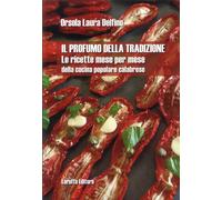 Libri Delfino Orsola Laura - Il Profumo Della Tradizione. Le Ricette Mese Per Me