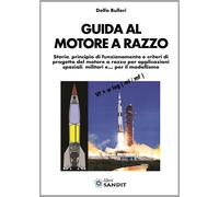Libri Delfo Bulleri - Guida Al Motore A Razzo. Storia, Principio Di Funzionament
