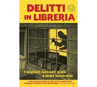 Libri Delitti In Libreria. I Migliori Racconti Gialli A Tema Letterario