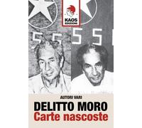 Delitto Moro. Carte nascoste