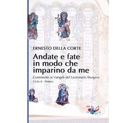 Libri Della Corte Ernesto - Andate E Fate In Modo Che Imparino Da Me. Commento A