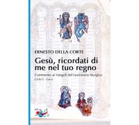 Libri Della Corte Ernesto - Gesu, Ricordati Di Me Nel Tuo Regno. Commento Ai Van