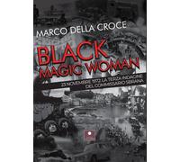 Libri Della Croce Marco - Black Magic Woman. 23 Novembre 1972: La Terza Indagine