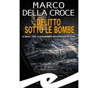 Libri Della Croce Marco - Delitto Sotto Le Bombe. La Spezia, 1943. La Nuova Inda
