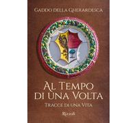 Libri Della Gherardesca Gaddo - Al Tempo Di Una Volta. Tracce Di Una Vita