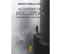 Libri Della Luna Marco - Ai Confini Del Nullistan. Idee Critiche Sulla Cultura N