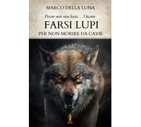 Libri Della Luna Marco - Farsi Lupi. Per Non Morire Da Cavie