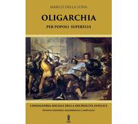 Libri Della Luna Marco - Oligarchia Per Popoli Superflui. L'ingegneria Sociale D
