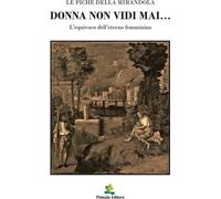 Libri Della Mirandola Le Piche - Donna Non Vidi Mai. L'equivoco Dell'eterno Femm