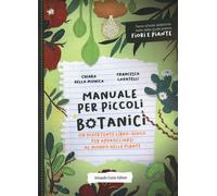 Libri Della Monica Chiara - Manuale Per Piccoli Botanici. Un Divertente Libro-Gi