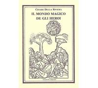 Libri Della Riviera Cesare - Il Mondo Magico De Gli Heroi