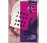 Una casa per tutte le donne. Etnografia della relazione di accoglienza con donne migranti in situazione di violenza