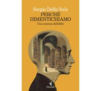 Libri Della Sala Sergio - Perche Dimentichiamo. Una Scienza Dell'oblio