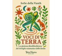 Libri Della Vanth Sofie - Voci Di Terra. La Gioiosa Disobbedienza Del Risveglio
