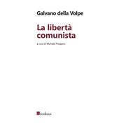 Libri Della Volpe Galvano - La Liberta Comunista