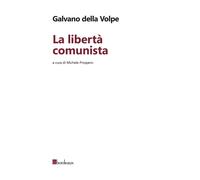 Libri Della Volpe Galvano - La Liberta Comunista