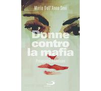 Libri Dell'Anno Sevi Maria - Donne Contro La Mafia. Protagoniste Dimenticate