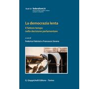 Libri Democrazia Lenta. Il Fattore Tempo Nella Decisione Parlamentare (La)